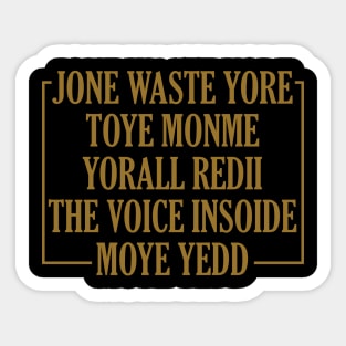 JONE WASTE YORE TOYE MONME YORALL REDIII THE VOICE INSOIDE MOYE YEDD Sticker